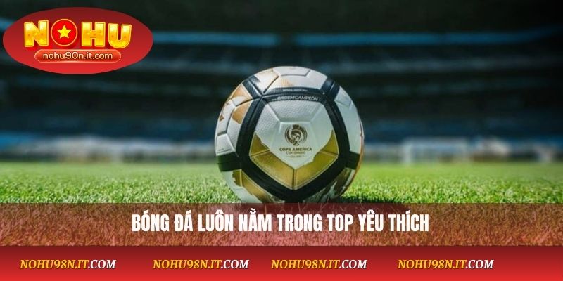 Bóng đá luôn nằm trong top yêu thích