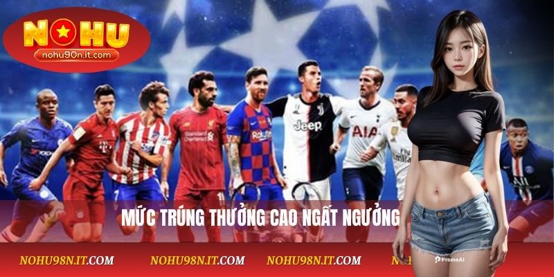 Mức trúng thưởng cao ngất ngưởng