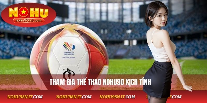 Tham gia thể thao NOHU90 kịch tính